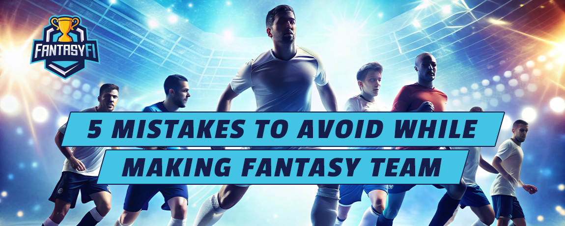 5 mistakes to avoid while making fantasy team 1 1