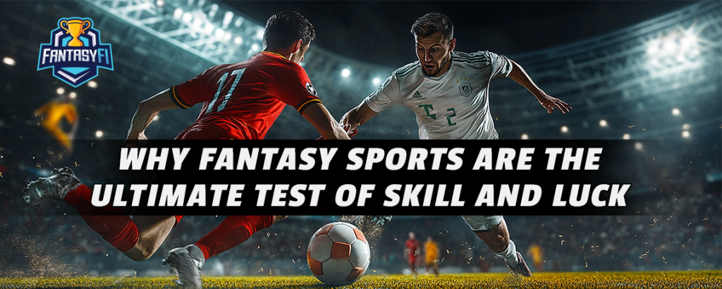 Why fantasy sports are the ultimate test of skill and luck